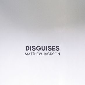 Download track Disguises Matthew Jackson