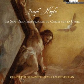 Download track Les Sept Dernières Paroles Du Christ Sur La Croix, Hob. XX Vater, Vergib Ihnen, Denn Sie Wissen Nicht, Was Sie Tun Quartetto Di Bassetto Jean-Claude Veilhan