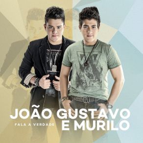 Download track Fala A Verdade Murilo, Joao Gustavo