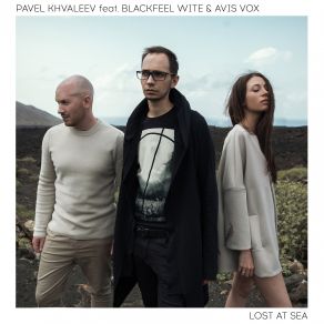 Download track Lost At Sea (Nevelskiy Remix) Blackfeel Wite, Avis Vox, Pavel Khvaleev