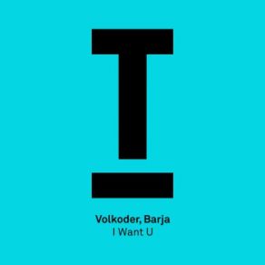 Download track I Want U (Original Mix) Volkoder, Barja