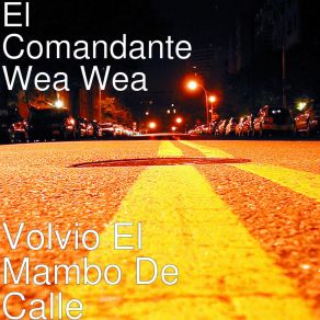 Download track Voy Pa La Calle El Comandante Wea Wea