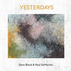 Download track Yesterdays Dave Black, Paul DeMarinis