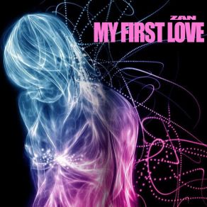 Download track My First Love (Original Mix) Zan