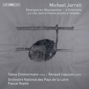 Download track Jarrell Le Ciel, Tout Àl'heure Encore Si Limpide, Soudain Se Trouble Horriblement Orchestre National Des Pays De La Loire, Renaud Capuçon, Pascal Rophe, Tabea Zimmermann