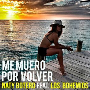 Download track Me Muero Por Volver (Los Bohemios) Naty BoteroLos Bohemios