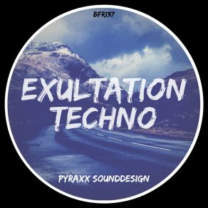 Download track Exultation Techno One PYRAXX SOUNDDESIGN