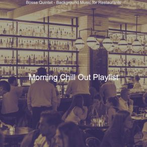 Download track Mind-Blowing Music For Restaurants Morning Chill Out Playlist