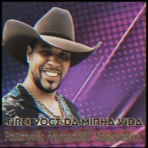 Download track Tirei Você Da Minha Vida Patryck Mendell Vaqueiro