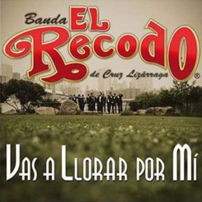 Download track Vas A Llorar Por Mí Banda El Recodo De Cruz Lizárraga