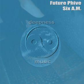 Download track Six A. M. (Acapella) Future Phive