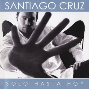 Download track Solo Hasta Hoy (Album Versión) Santiago Cruz