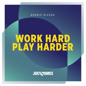 Download track Work Hard Play Harder (Extended Mix) Robbie Rivera