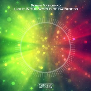 Download track Light In The World Of Darkness (Original Mix) Sergei Vasilenko