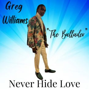 Download track Never Hide Love Greg Williams The Ballader