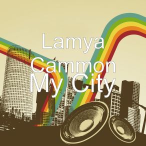 Download track My City Lamya Cammon