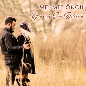 Download track Yine De Sen Bilirsin Mehmet Öncü