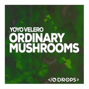 Download track Magic Mushrooms (Original Mix) Yoyo Valero