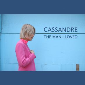 Download track The Man I Loved Cassandre