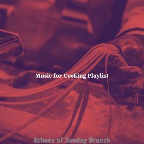 Download track Dream-Like Ambience For Baking Music For Cooking Playlist