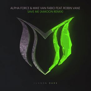 Download track Save Me (Aimoon Extended Remix) Alpha Force, Mike Van Fabio, Robin Vane