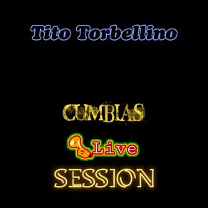 Download track Cumbia Morena / Muñequita / Se Me Perdió La Cadenita (Live Session) Tito Torbellino