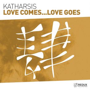 Download track Love Comes... Love Goes (Original Mix) Katharsis