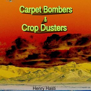 Download track Carpet Bombers & Crop Dusters Henry Hasti