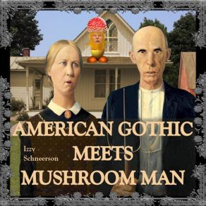 Download track American Gothic Meets Mushroom Man Izzy Schneerson