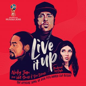 Download track Live It Up (Official Song 2018 FIFA World Cup Russia) Will Smith, Nicky Jam, Era Istrefi