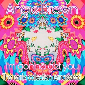 Download track I'm Gonna Get You (Ibiza Remastered Mix) Angie Brown