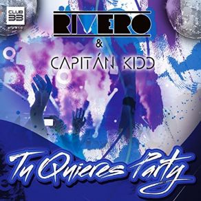 Download track Tu Quieres Party (Radio Edit) Rivero, Capitan Kidd