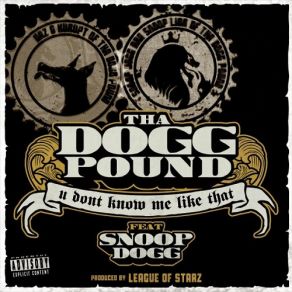 Download track U Dont Know Me Like That Tha Dogg Pound, Snoop Dogg