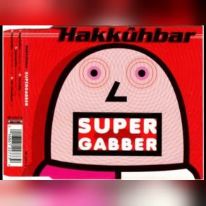 Download track Supergabber (Hakkuh Mix) Hakkhbar