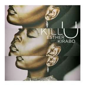 Download track Kill U Esther Kirabo