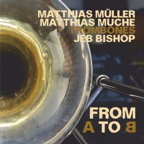 Download track B2 Jeb Bishop, Matthias Müller, Matthias Muche