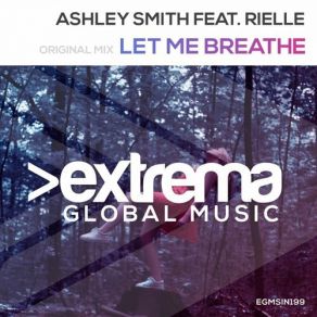 Download track Let Me Breathe (Original Mix) Ashley Smith, Rielle