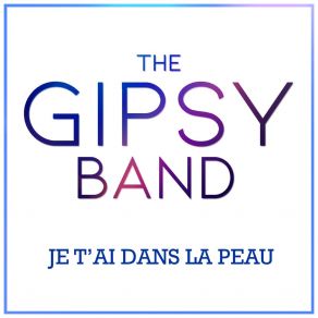 Download track Je T'ai Dans La Peau The Gipsy Band