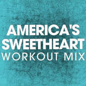 Download track America's Sweetheart (Workout Mix) Power Music Workout