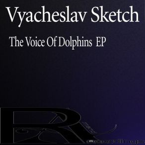 Download track The Voice Of Dolphins Vyacheslav Sketch