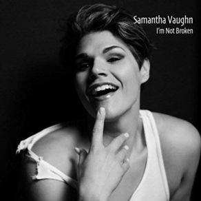 Download track I'm Not Broken Samantha Vaughn