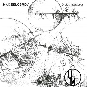 Download track Droids Interaction (Original Mix) Max Belobrov