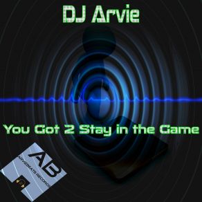 Download track You Got 2 Stay In The Game Dj Arvie