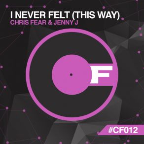 Download track I'never Felt (This Way) (Original Mix) Jenny J, Chris Fear