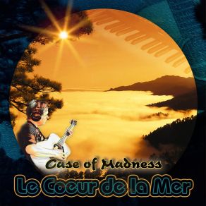 Download track Le Coeur De La Mer Case Of Madness