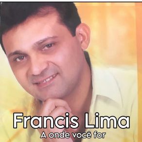 Download track Aonde Você For Francis Lima