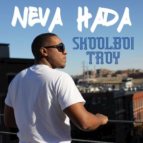 Download track Neva Hada Skoolboi Troy