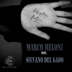 Download track Hate Me Marco MeloniSilvano Del Gado