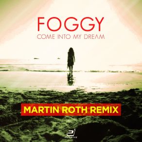 Download track Come Into My Dream (Martin Roth Organic Radio Edit) Foggy