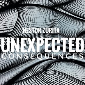 Download track Unexpected Consequences Nestor Zurita